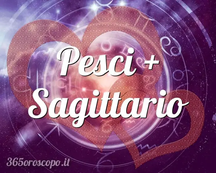 Piscis + Sagitario Piscis + Sagitario