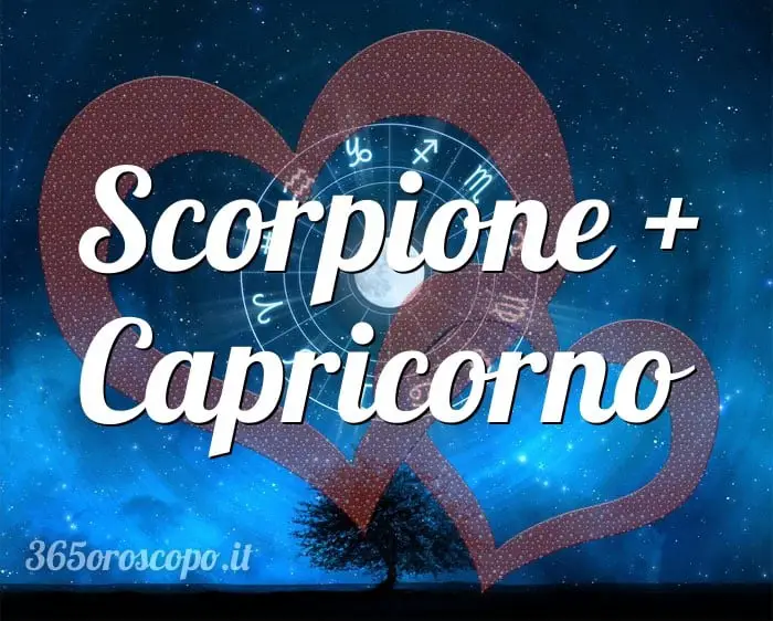 Escorpio + Capricornio Escorpio + Capricornio