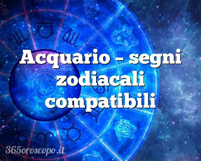 Acuario – signos del zodíaco compatibles