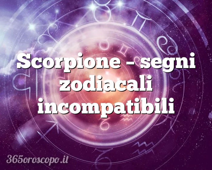 Escorpio – signos del zodíaco incompatibles