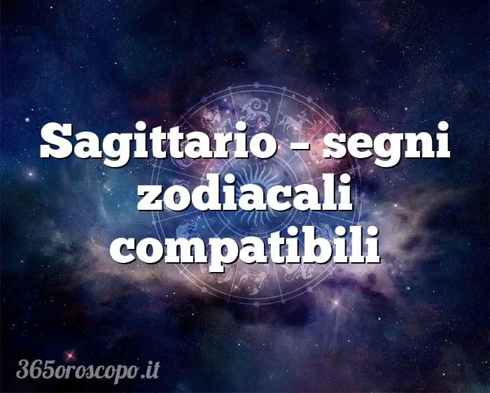 Sagitario – signos del zodíaco compatibles Sagitario – signos del zodíaco compatibles